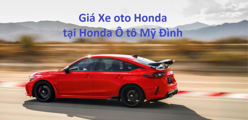 Giá xe Oto Honda mới nhất tại Honda Ô tô Mỹ Đình